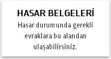 HASAR BELGELERİ Hasar durumunda gerekli evraklara bu alandan ulaşabilirsiniz.