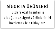 SİGORTA ÜRÜNLERİ Sizlere özel hazırlamış olduğumuz sigorta ürünlerimizi incelemek için tıklayınız.